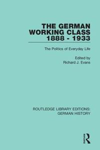 Cover image for The German Working Class 1888-1933: The Politics of Everyday Life