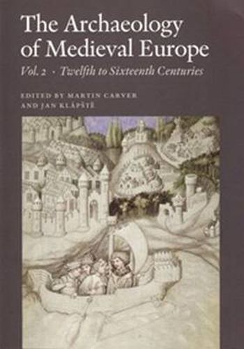 Cover image for Archaeology Of Medieval Europe: Volume 2: Twelfth To Sixteenth Centuries Ad