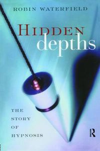 Cover image for Hidden Depths: The Story of Hypnosis