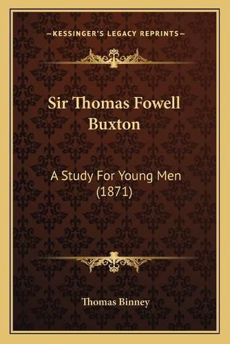 Cover image for Sir Thomas Fowell Buxton: A Study for Young Men (1871)