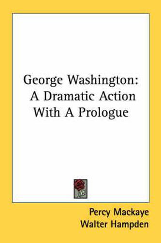 George Washington: A Dramatic Action with a Prologue