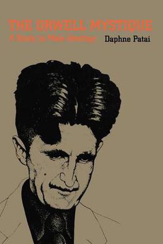 Cover image for The Orwell Mystique: Study in Male Ideology