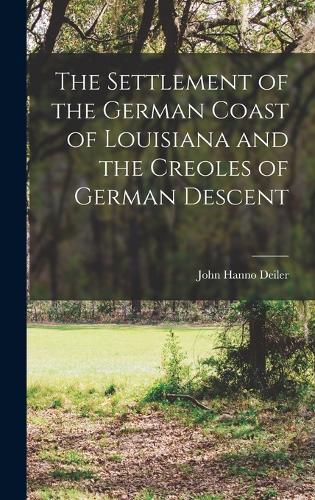 Cover image for The Settlement of the German Coast of Louisiana and the Creoles of German Descent