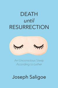 Cover image for Death Until Resurrection: An Unconscious Sleep According to Luther