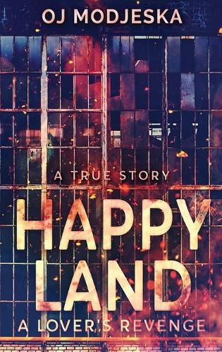 Cover image for Happy Land - A Lover's Revenge: The nightclub fire that shocked a nation