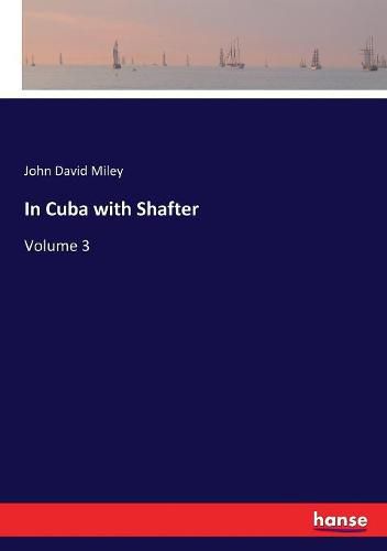 In Cuba with Shafter: Volume 3