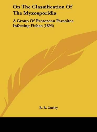 Cover image for On the Classification of the Myxosporidia: A Group of Protozoan Parasites Infesting Fishes (1893)