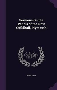 Cover image for Sermons on the Panels of the New Guildhall, Plymouth