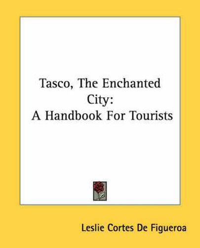 Cover image for Tasco, the Enchanted City: A Handbook for Tourists