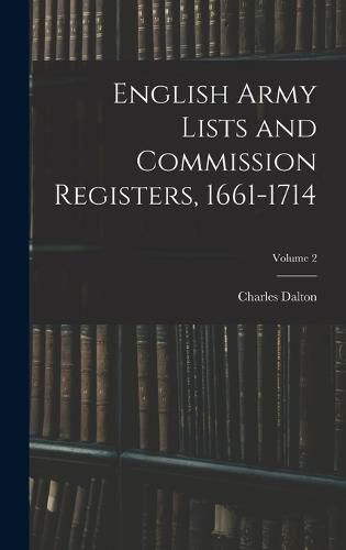 English Army Lists and Commission Registers, 1661-1714; Volume 2