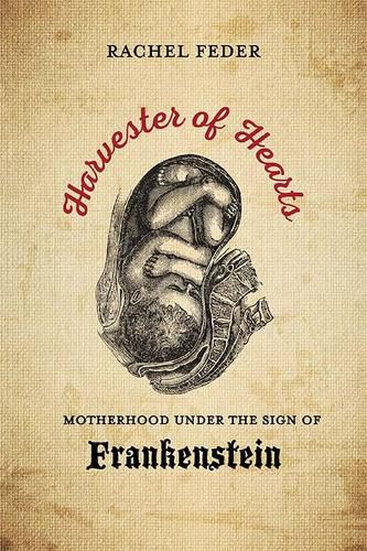 Cover image for Harvester of Hearts: Motherhood under the Sign of Frankenstein