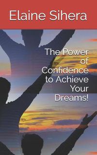 Cover image for The Power of Confidence to Achieve Your Dreams!