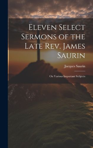 Cover image for Eleven Select Sermons of the Late Rev. James Saurin