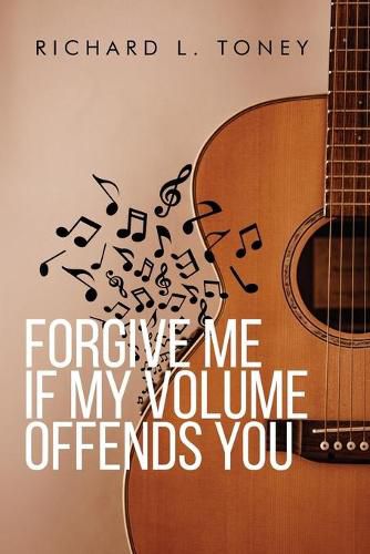 Cover image for Forgive Me If My Volume Offends You