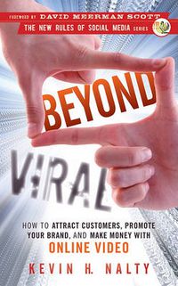 Cover image for Beyond Viral: How to Attract Customers, Promote Your Brand, and Make Money with Online Video