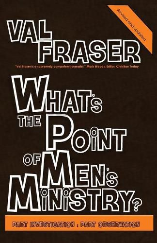 Cover image for What's the point of Men's Ministry?: Revised and updated: Part investigation: Part observation