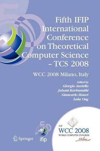 Cover image for Fifth IFIP International Conference on Theoretical Computer Science - TCS 2008: IFIP 20th World Computer Congress, TC 1, Foundations of Computer Science, September 7-10, 2008, Milano, Italy