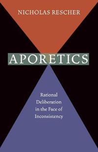 Cover image for Aporetics: Rational Deliberation in the Face of Inconsistency