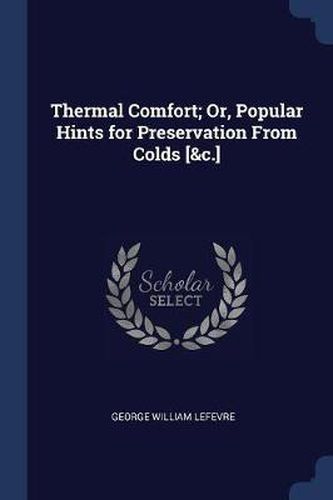 Cover image for Thermal Comfort; Or, Popular Hints for Preservation from Colds [&c.]