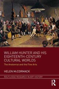 Cover image for William Hunter and his Eighteenth-Century Cultural Worlds: The Anatomist and the Fine Arts