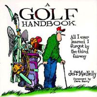 Cover image for A Golf Handbook: All I Ever Learned I Forgot by the Third Fairway