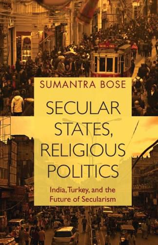 Cover image for Secular States, Religious Politics: India, Turkey, and the Future of Secularism