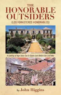 Cover image for The Honorable Outsiders: A Coming of Age Story Set in Spain Just Before the Civil War