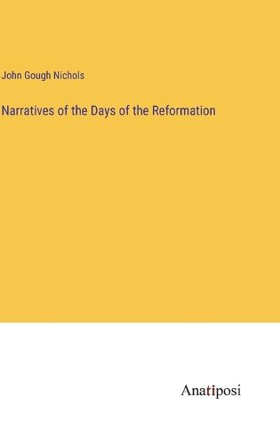 Cover image for Narratives of the Days of the Reformation