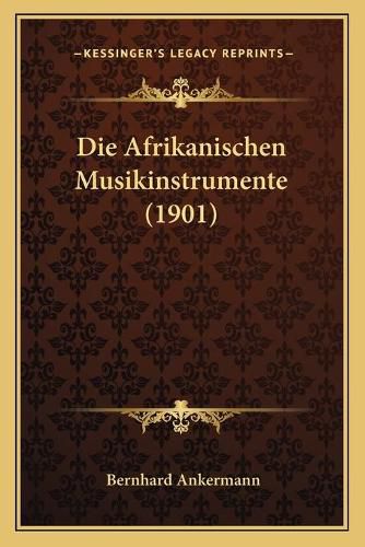Cover image for Die Afrikanischen Musikinstrumente (1901)
