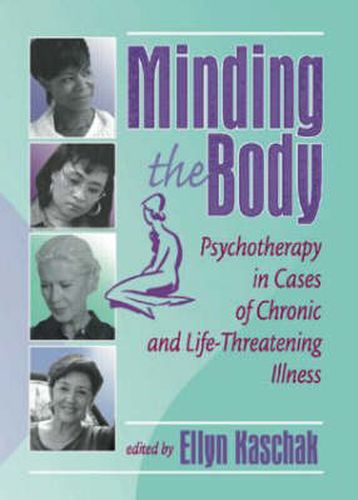 Cover image for Minding the Body: Psychotherapy in Cases of Chronic and Life-Threatening Illness