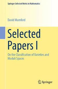 Cover image for Selected Papers I: On the Classification of Varieties and Moduli Spaces