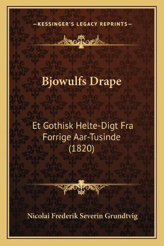 Cover image for Bjowulfs Drape: Et Gothisk Helte-Digt Fra Forrige AAR-Tusinde (1820)