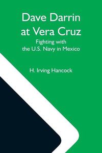 Cover image for Dave Darrin At Vera Cruz: Fighting With The U.S. Navy In Mexico