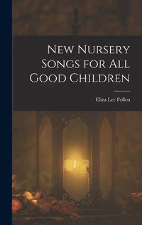 Cover image for New Nursery Songs for All Good Children