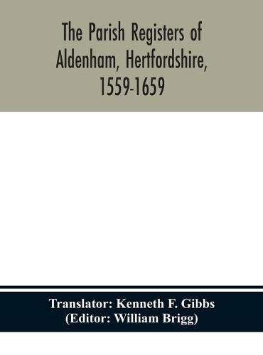 The parish registers of Aldenham, Hertfordshire, 1559-1659.