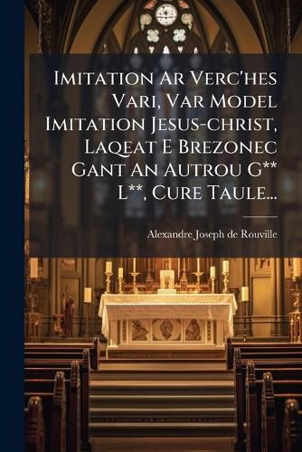 Cover image for Imitation Ar Verc'hes Vari, Var Model Imitation Jesus-christ, Laqeat E Brezonec Gant An Autrou G** L**, Cure Taule...