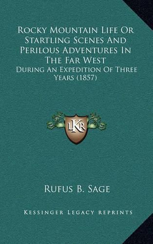 Rocky Mountain Life or Startling Scenes and Perilous Adventures in the Far West: During an Expedition of Three Years (1857)