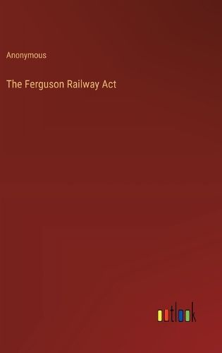 Cover image for The Ferguson Railway Act