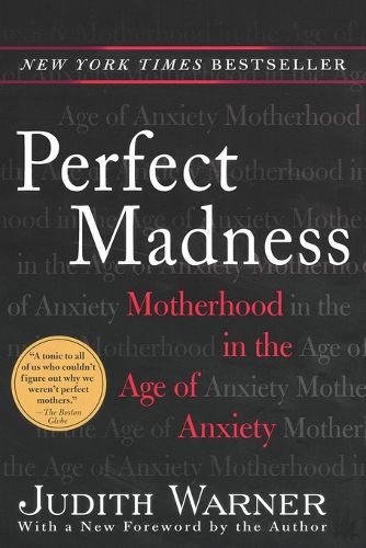 Cover image for Perfect Madness: Motherhood in the Age of Anxiety