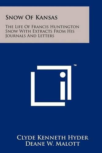 Cover image for Snow of Kansas: The Life of Francis Huntington Snow with Extracts from His Journals and Letters