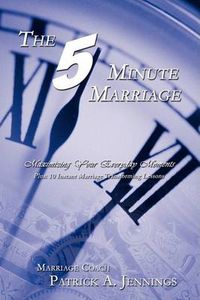 Cover image for The 5 Minute Marriage: Maximizing Your Everyday Moments