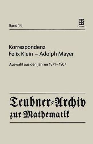 Korrespondenz Felix Klein -- Adolph Mayer: Auswahl Aus Den Jahren 1871 - 1907