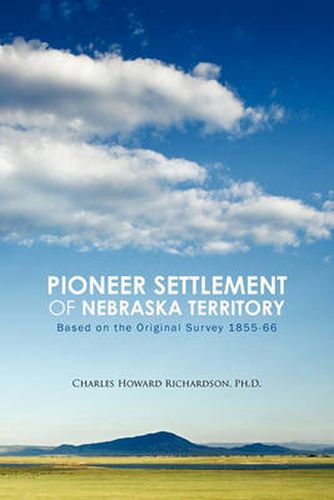 Cover image for Pioneer Settlement of Nebraska Territory: Based on the Original Survey 1855-66