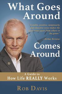 Cover image for What Goes Around Comes Around: A Guide to How Life REALLY Works
