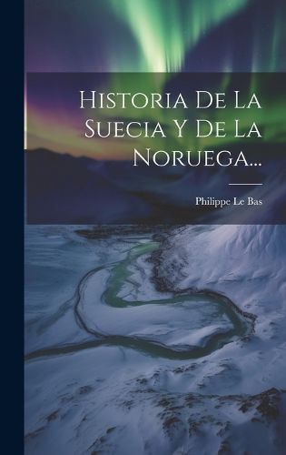 Cover image for Historia De La Suecia Y De La Noruega...