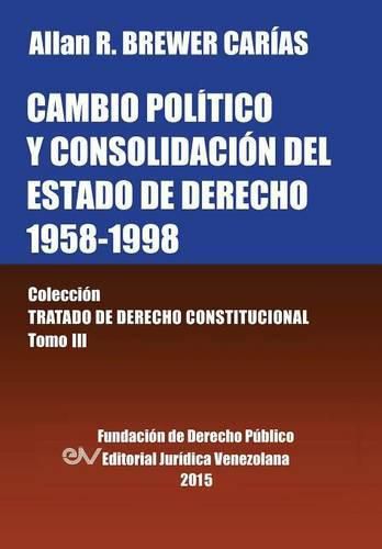 Cover image for CAMBIO POLITICO Y CONSOLIDACION DEL ESTADO DE DERECHO 1958-1998. Coleccion Tratado de Derecho Constitucional, Tomo III