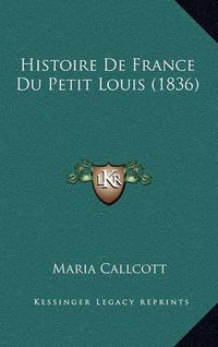 Cover image for Histoire de France Du Petit Louis (1836)