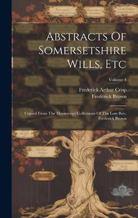 Cover image for Abstracts Of Somersetshire Wills, Etc