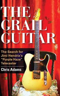 Cover image for The Grail Guitar: The Search for Jimi Hendrix's Purple Haze Telecaster