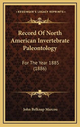 Record of North American Invertebrate Paleontology: For the Year 1885 (1886)